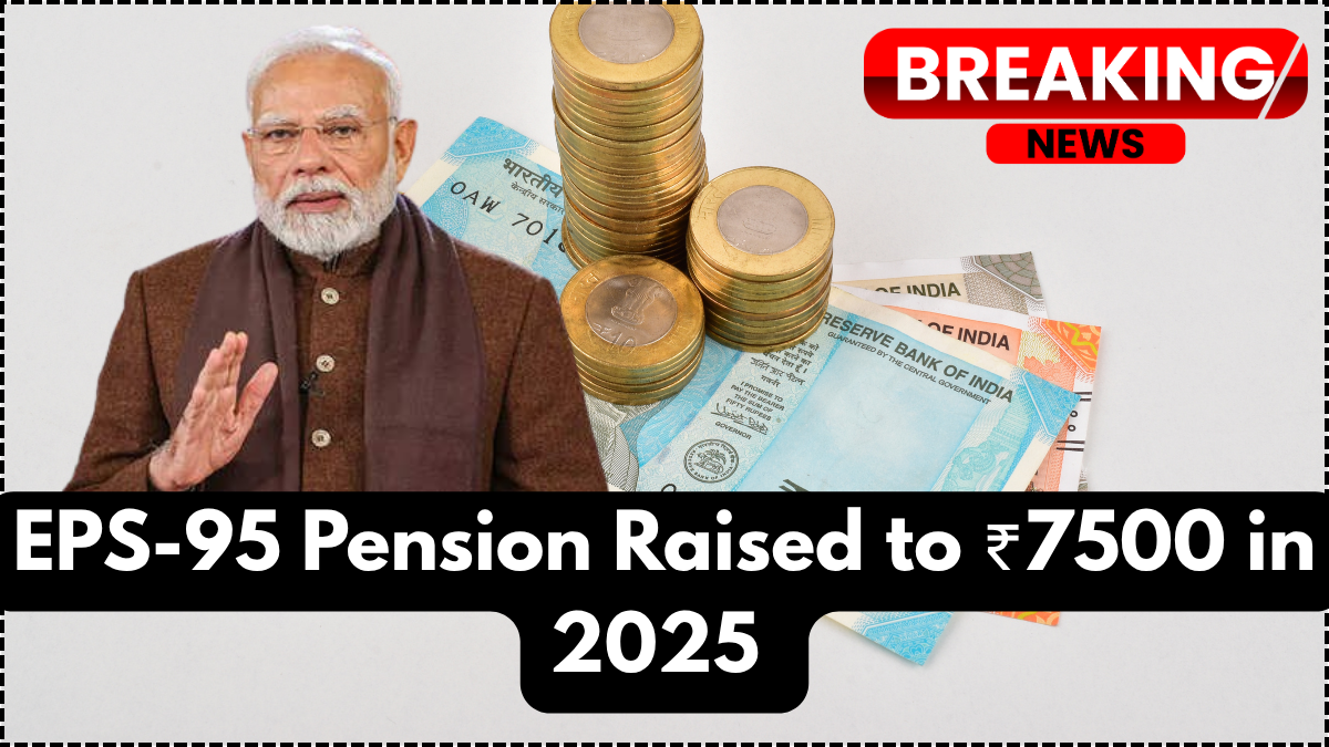 EPS-95 Pension Raised to ₹7500 in 2025 – Are You Eligible for the Full Hike?