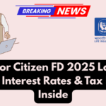 LIC Senior Citizen FD 2025 Launched – Latest Interest Rates & Tax Benefits Inside