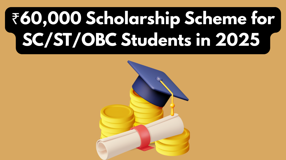 ₹60,000 Scholarship Scheme for SC/ST/OBC Students in 2025 – How to Apply