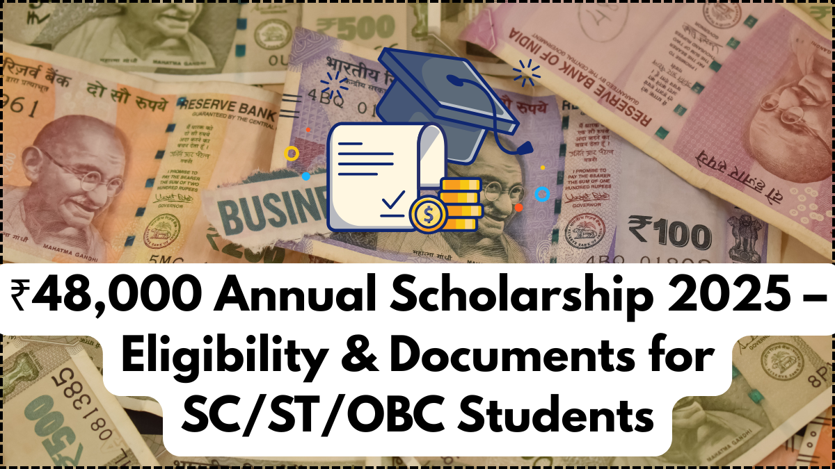 ₹48,000 Annual Scholarship 2025 – Eligibility & Documents for SC/ST/OBC Students
