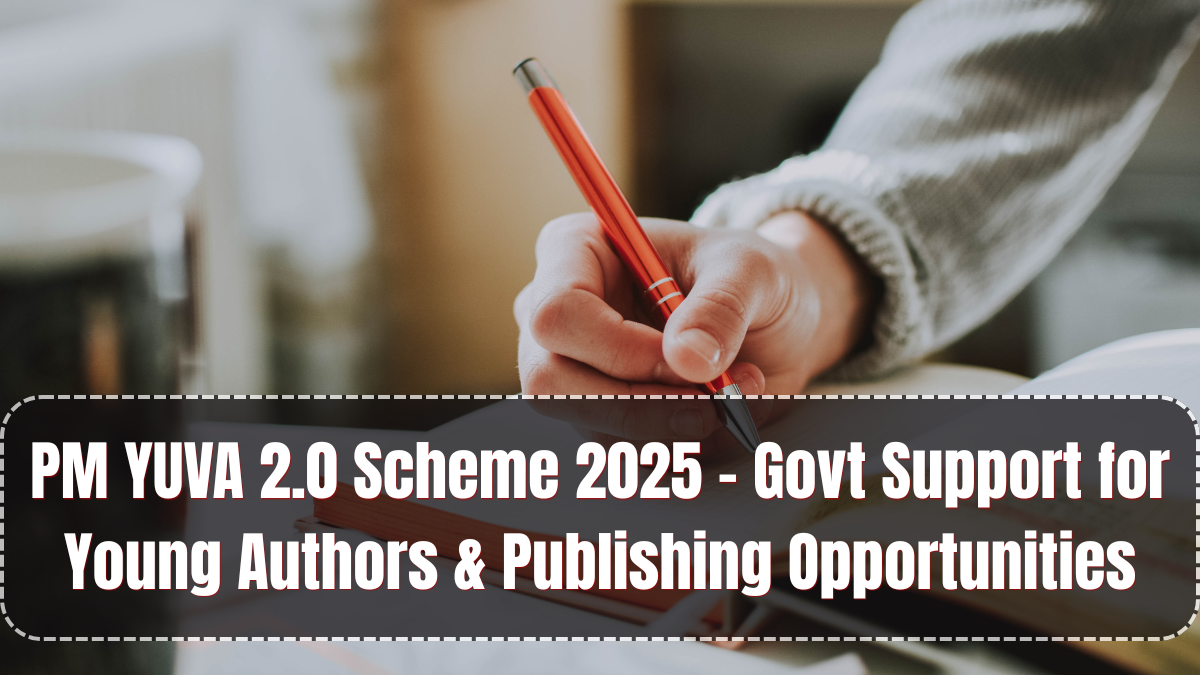 PM YUVA 2.0 Scheme 2025 – Govt Support for Young Authors & Publishing Opportunities