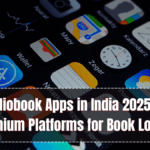 Best Audiobook Apps in India 2025 – Free & Premium Platforms for Book Lovers
