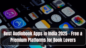 Best Audiobook Apps in India 2025 – Free & Premium Platforms for Book Lovers