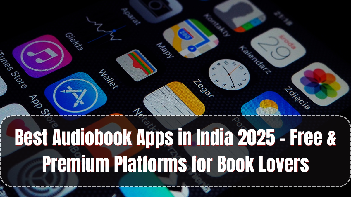 Best Audiobook Apps in India 2025 – Free & Premium Platforms for Book Lovers