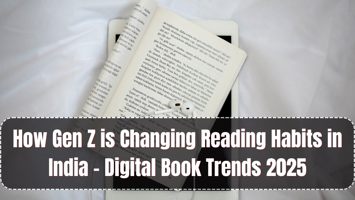 How Gen Z is Changing Reading Habits in India – Digital Book Trends 2025