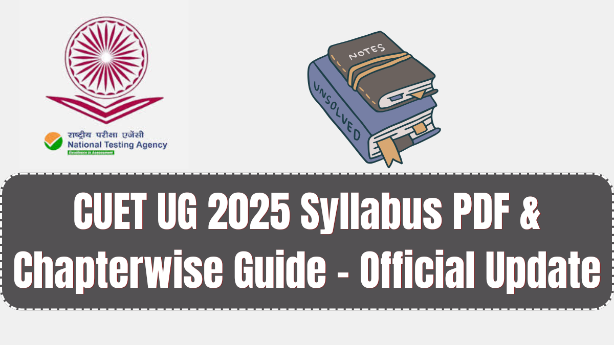CUET UG 2025 Syllabus PDF & Chapterwise Guide – Official Update