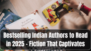 Bestselling Indian Authors to Read in 2025 – Fiction That Captivates