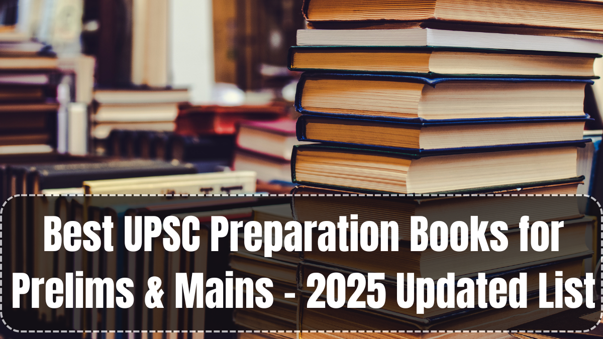 Best UPSC Preparation Books for Prelims & Mains – 2025 Updated List