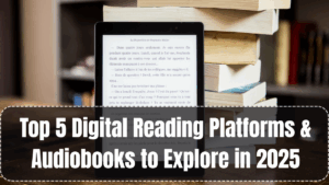 Top 5 Digital Reading Platforms & Audiobooks to Explore in 2025