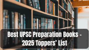 Best UPSC Preparation Books – 2025 Toppers’ List