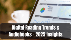 Digital Reading Trends & Audiobooks – 2025 Insights