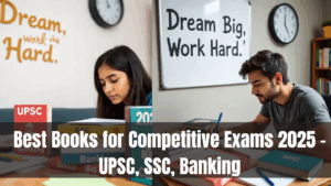 Best Books for Competitive Exams 2025 – UPSC, SSC, Banking