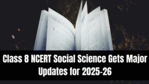 Class 8 NCERT Social Science Gets Major Updates for 2025–26