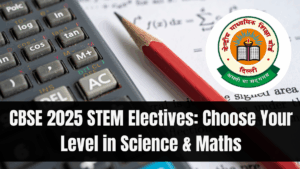CBSE 2025 STEM Electives: Choose Your Level in Science & Maths