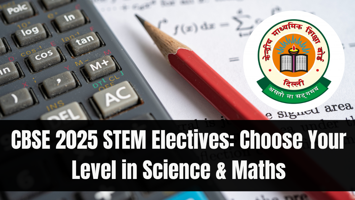 CBSE 2025 STEM Electives: Choose Your Level in Science & Maths