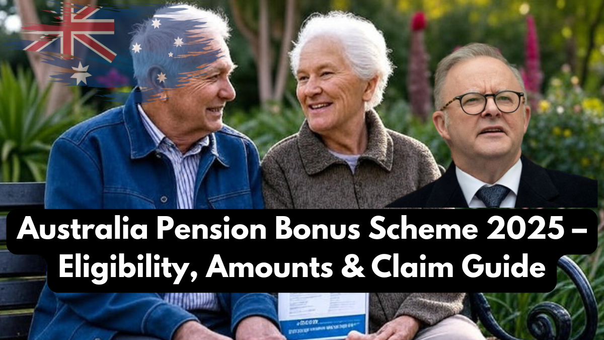 Australia Pension Bonus Scheme 2025 – Eligibility, Amounts & Claim Guide