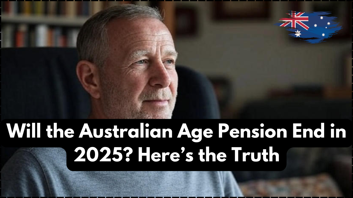 Will the Australian Age Pension End in 2025? Here’s the Truth