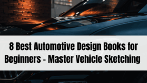 8 Best Automotive Design Books for Beginners – Master Vehicle Sketching in 2025