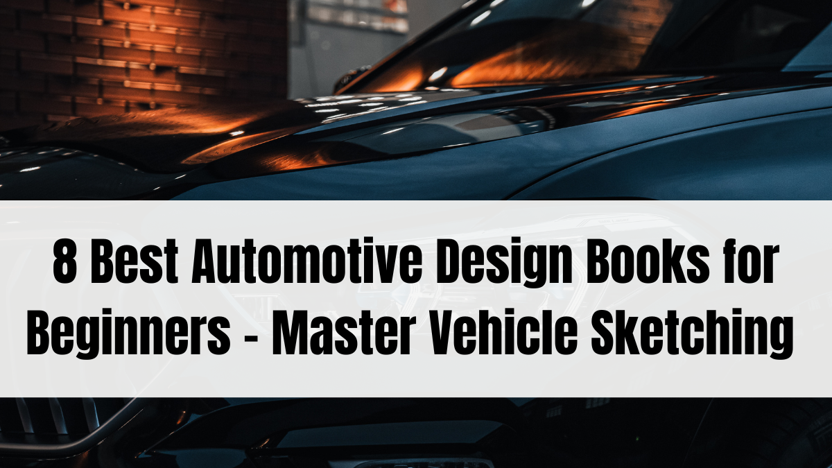 8 Best Automotive Design Books for Beginners – Master Vehicle Sketching in 2025