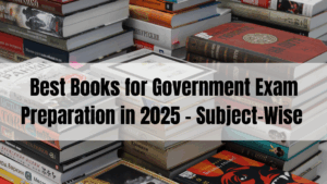 Best Books for Government Exam Preparation in 2025 – Subject-Wise Guide