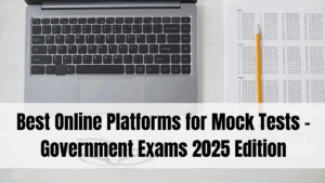 Best Online Platforms for Mock Tests – Government Exams 2025 Edition