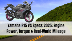 Yamaha R15 V4 Specs 2025: Engine Power, Torque & Real-World Mileage