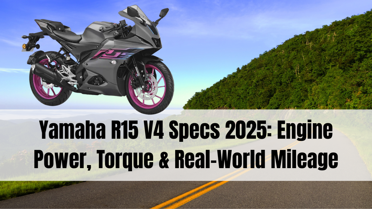Yamaha R15 V4 Specs 2025: Engine Power, Torque & Real-World Mileage