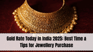 Gold Rate Today in India 2025: Best Time & Tips for Jewellery Purchase