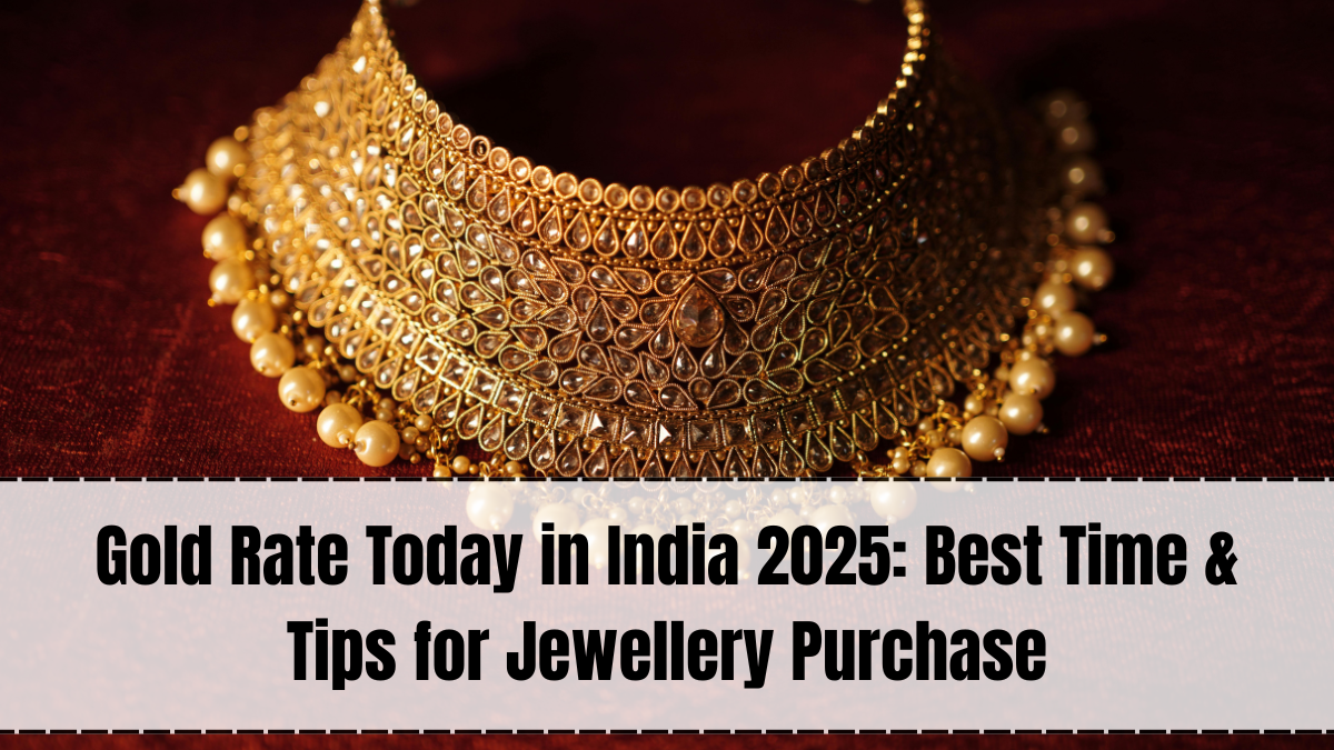 Gold Rate Today in India 2025: Best Time & Tips for Jewellery Purchase