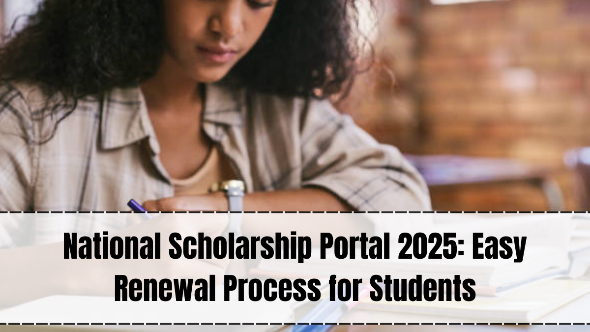 National Scholarship Portal 2025: Easy Renewal Process for Students