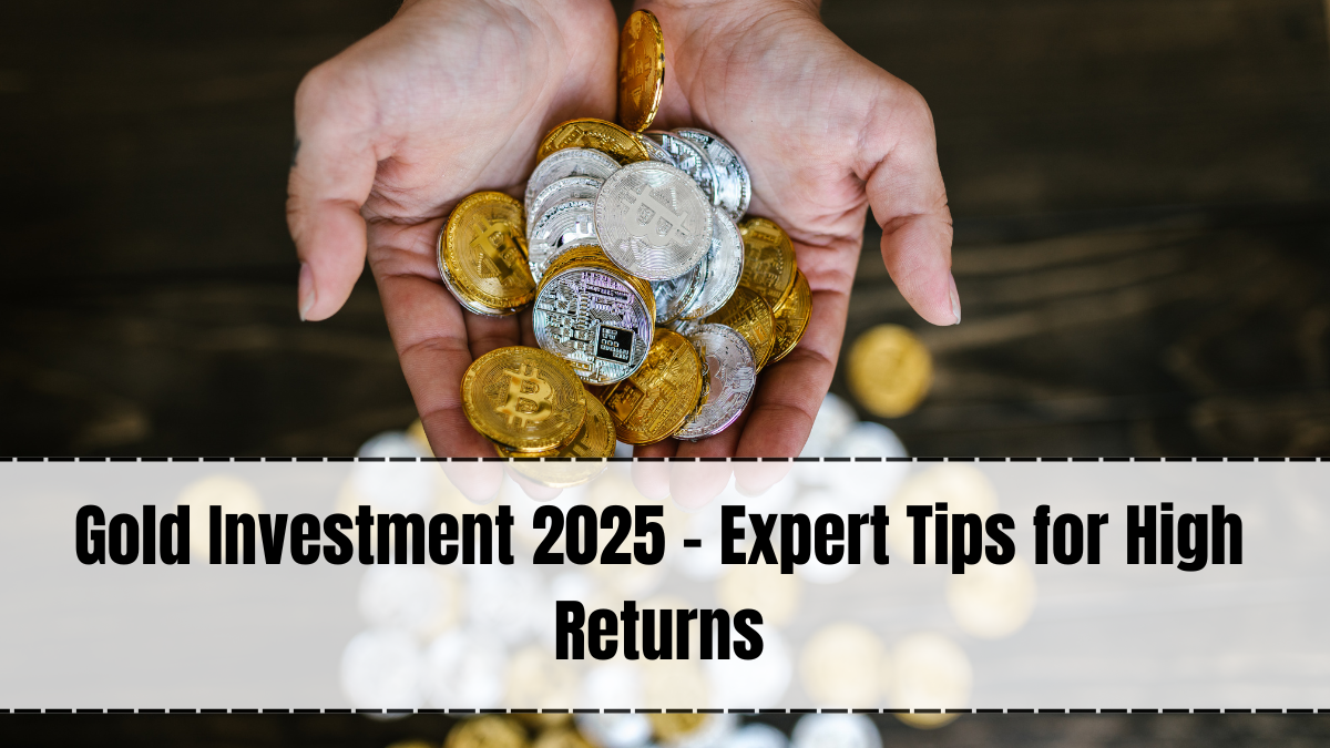 Gold Investment 2025 – Expert Tips for High Returns