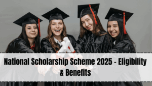 National Scholarship Scheme 2025 – Eligibility & Benefits