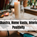Vastu Shastra, Home Vastu, Interior Tips, Positivity