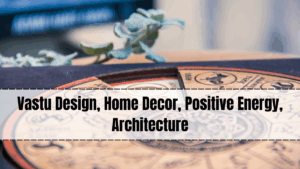 Vastu Design, Home Decor, Positive Energy, Architecture