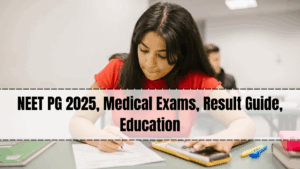 NEET PG 2025, Medical Exams, Result Guide, Education