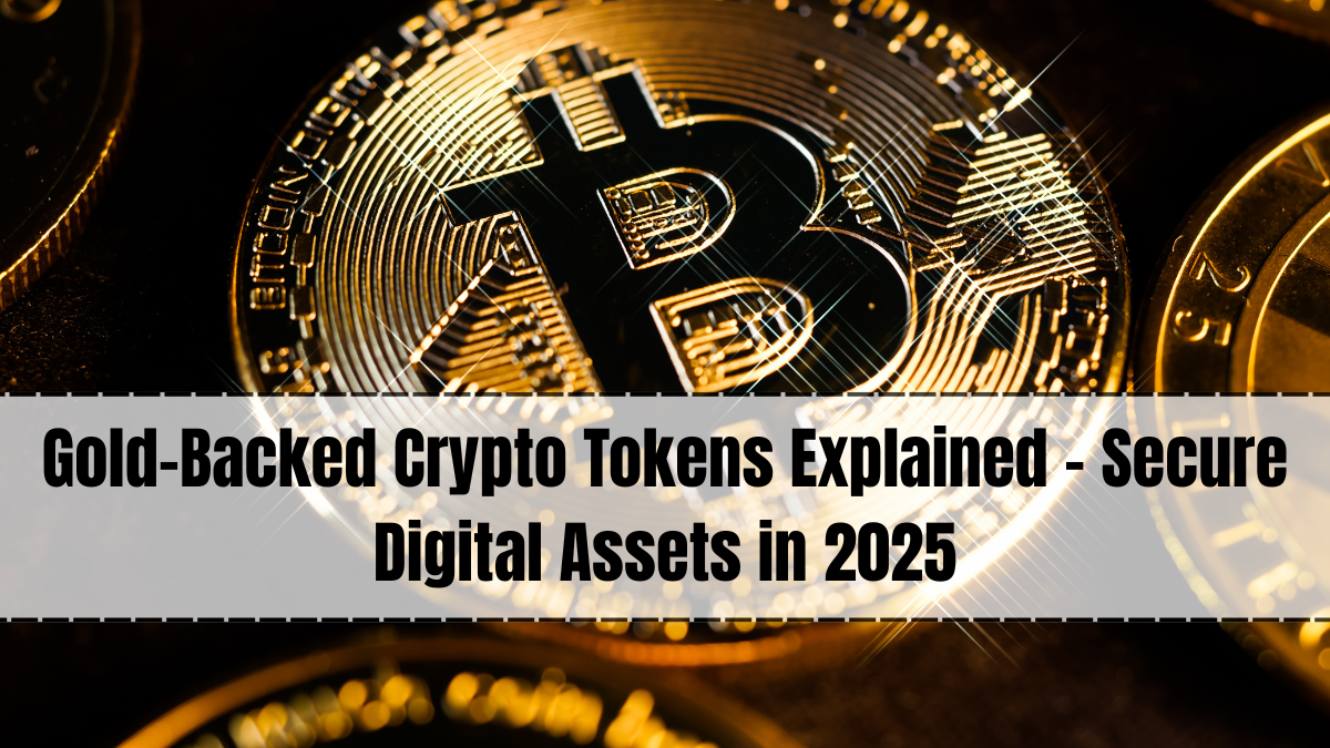 Gold-Backed Crypto Tokens Explained – Secure Digital Assets in 2025