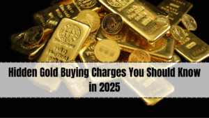 Hidden Gold Buying Charges You Should Know in 2025
