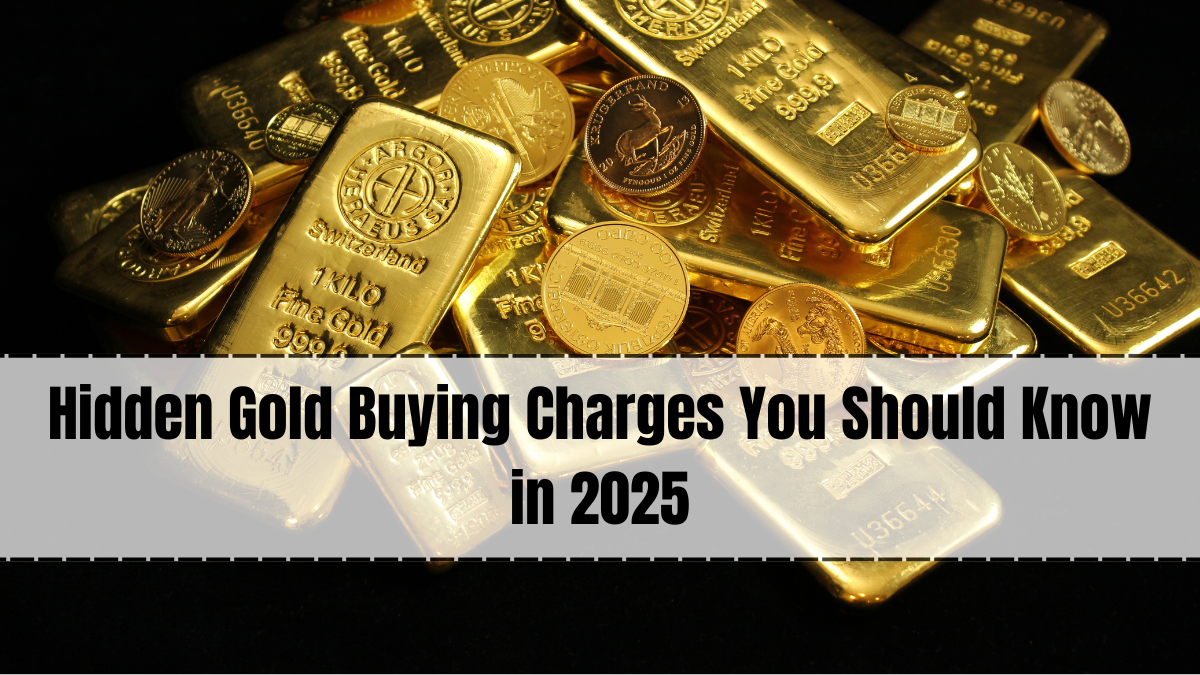 Hidden Gold Buying Charges You Should Know in 2025