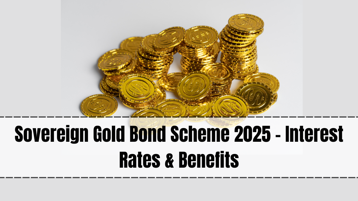 Sovereign Gold Bond Scheme 2025 – Interest Rates & Benefits