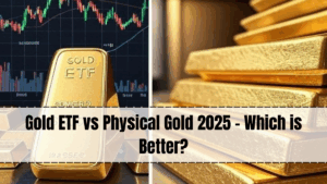 Gold ETF vs Physical Gold 2025 – Which is Better?