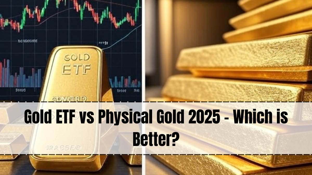 Gold ETF vs Physical Gold 2025 – Which is Better?