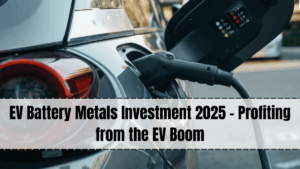 EV Battery Metals Investment 2025 – Profiting from the EV Boom