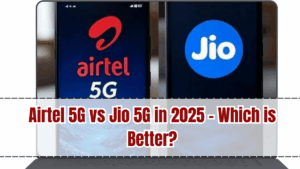 Airtel 5G vs Jio 5G in 2025 – Which is Better?
