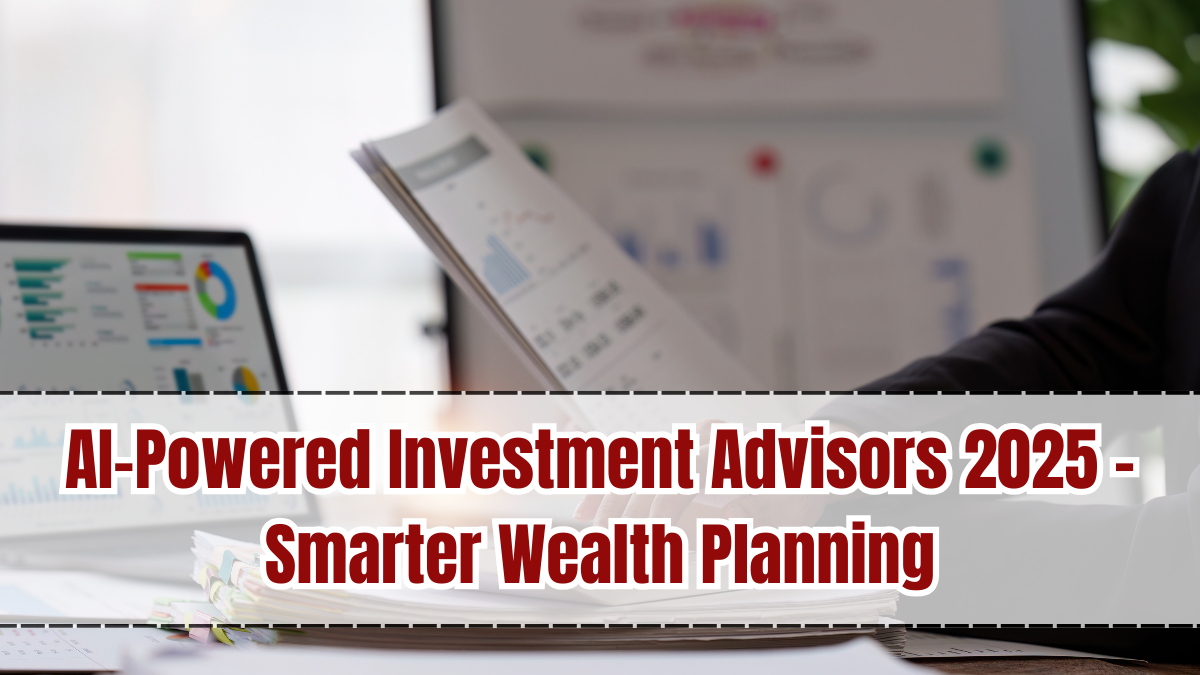 AI-Powered Investment Advisors 2025 – Smarter Wealth Planning