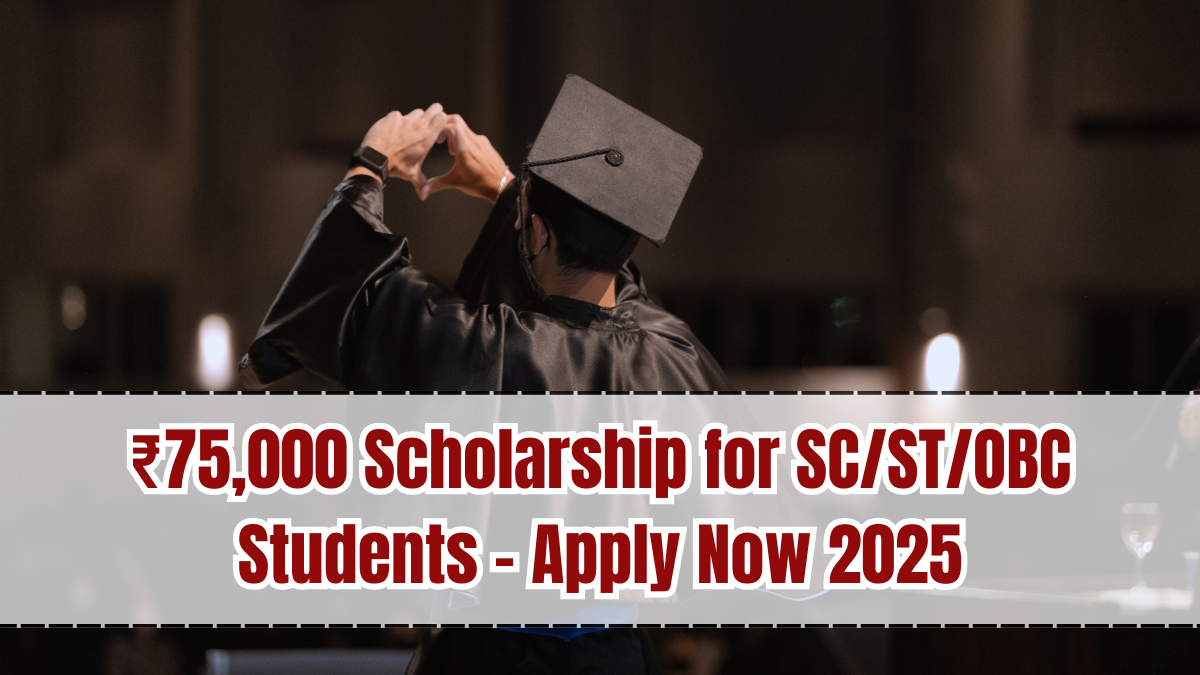 ₹75,000 Scholarship for SC/ST/OBC Students – Apply Now 2025