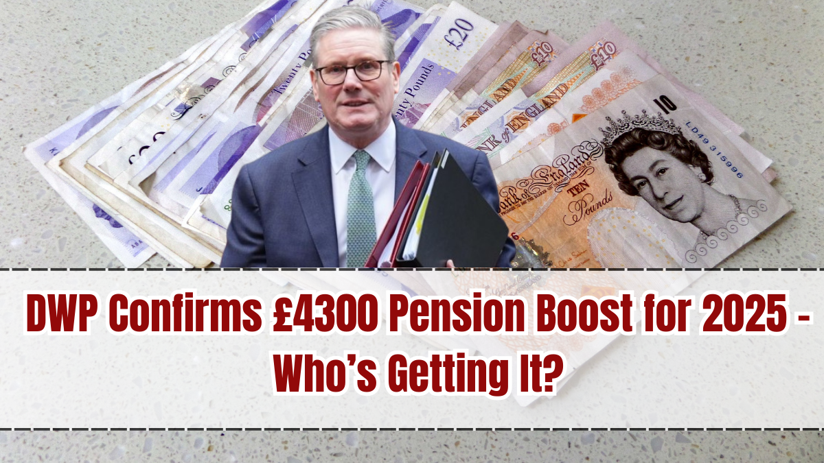 DWP Confirms £4300 Pension Boost for 2025 – Who’s Getting It?