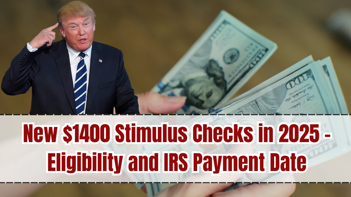 New $1400 Stimulus Checks in 2025 – Eligibility and IRS Payment Date