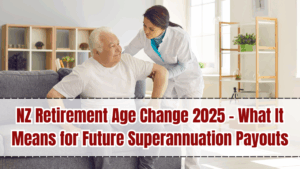 NZ Retirement Age Change 2025 – What It Means for Future Superannuation Payouts