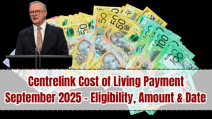 Centrelink Cost of Living Payment September 2025 – Eligibility, Amount & Date Explained