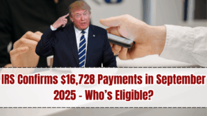 IRS Confirms $16,728 Payments in September 2025 – Who’s Eligible?